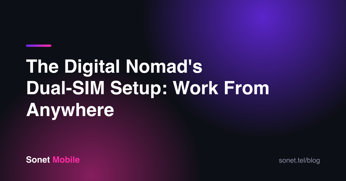 The Digital Nomad's Dual-SIM Setup: Work From Anywhere