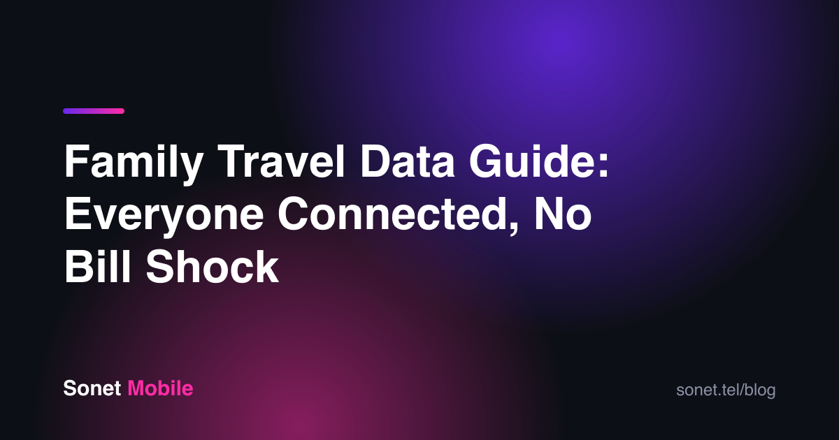 Family Travel Data Guide: Everyone Connected, No Bill Shock