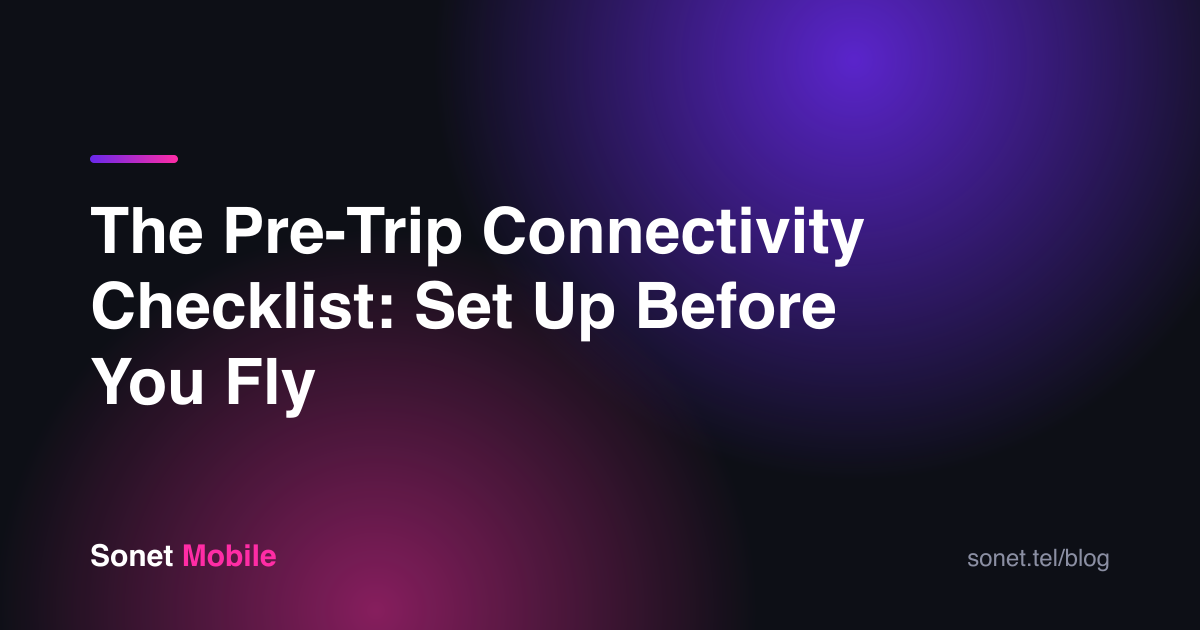 The Pre-Trip Connectivity Checklist: Set Up Before You Fly